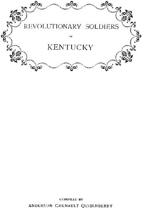 Revolutionary Soldiers in Kentucky. a Roll of the Officers of Virginia Line Who Received Land Bounties; A Roll of Hte Revolutionary Pensioners in Kent