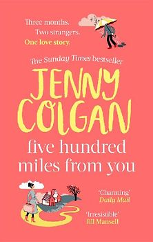 Five Hundred Miles From You: the life-affirming, escapist novel from the Sunday Times bestselling author: the most joyful, life-affirming novel of the year (Kirrinfief)