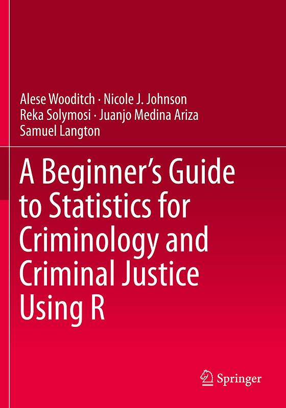A Beginner’s Guide to Statistics for Criminology and Criminal Justice Using R