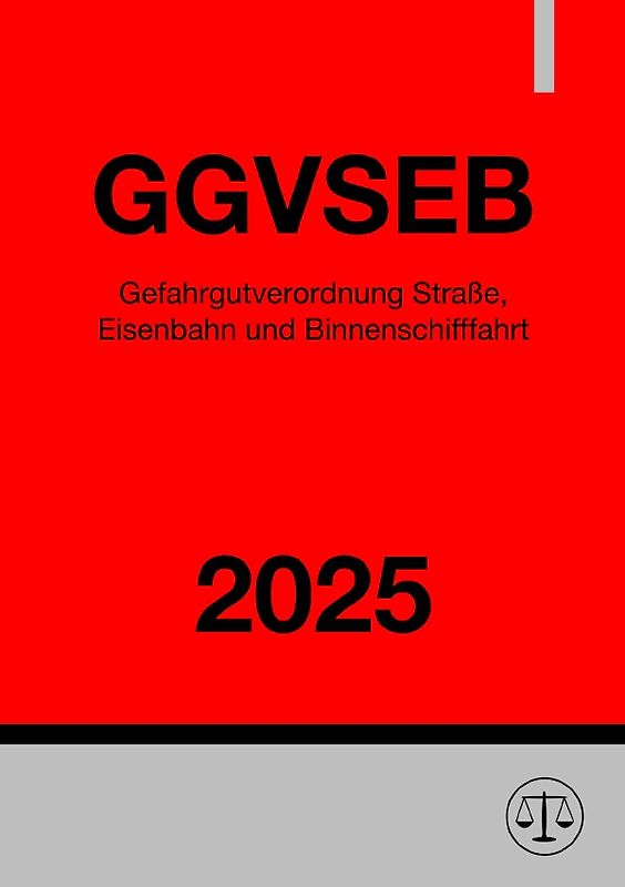 Gefahrgutverordnung Straße, Eisenbahn und Binnenschifffahrt - GGVSEB 2025