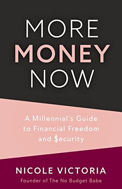 More Money Now: A Millennial’s Guide to Financial Freedom and Security (Budgeting Book)