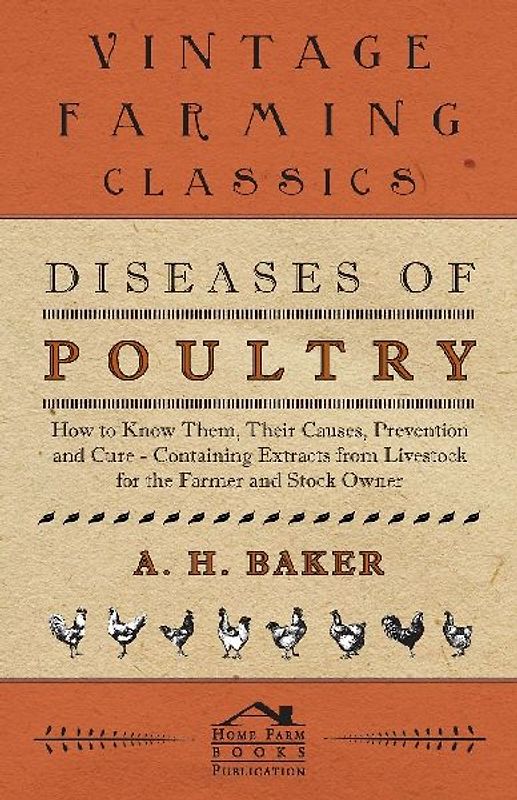 Diseases of Poultry - How to Know Them, Their Causes, Prevention and Cure - Containing Extracts from Livestock for the Farmer and Stock Owner
