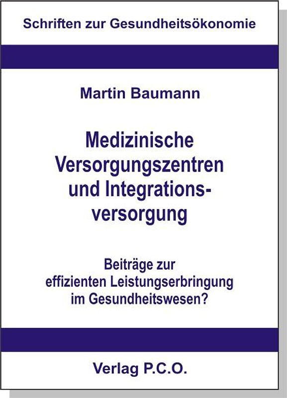 Medizinische Versorgungszentren und Integrationsversorgung - Beiträge zur effizienten Leistungserbringung im Gesundheitswesen?