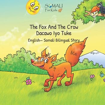 The Fox And The Crow - Dacawo Iyo Tuke: English— Somali Bilingual Story - Somali For Kids (Somali - English Bilingual Books)