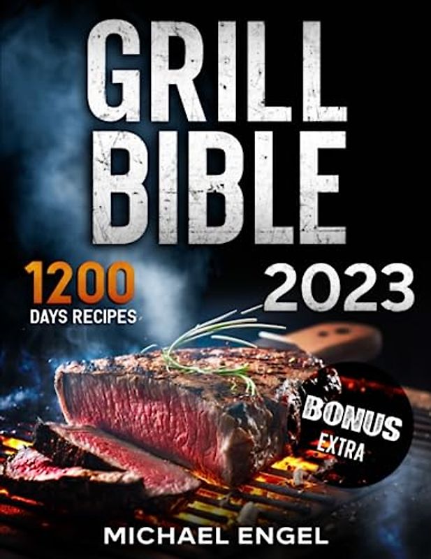 Grill Bible: So Many Days of Smoking and Delicious Recipes for Grill Lovers. Become a Master in No Time and Amaze Family and Friends!