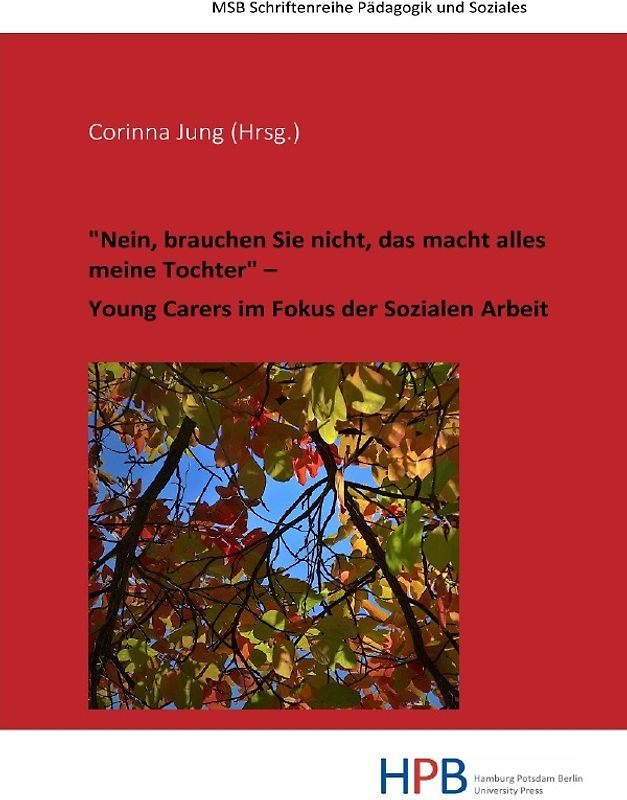 Pädagogik und Soziales / "Nein, brauchen Sie nicht, das macht alles meine Tochter" – Young Carers im Fokus der Sozialen Arbeit