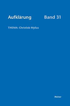 Aufklärung, Band 31: Christlob Mylius. Ein kurzes Leben an den Schaltstellen der deutschen Aufklärung