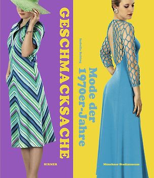 Geschmacksache. Mode der 1970er-Jahre. Katalogbuch zur Ausstellung im Münchner Stadtmuseum 2013