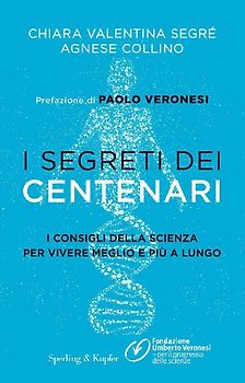 I segreti dei centenari. I consigli della scienza per vivere meglio e più a lungo