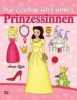Wie Zeichne ich Comics: Prinzessinnen: Zeichnen Bücher: Zeichnen für Anfänger Bücher (Zeichnen Bücher: Wie Zeichne ich Comics - Gemüse (Zeichnen für Anfänger Bücher, Band 32)