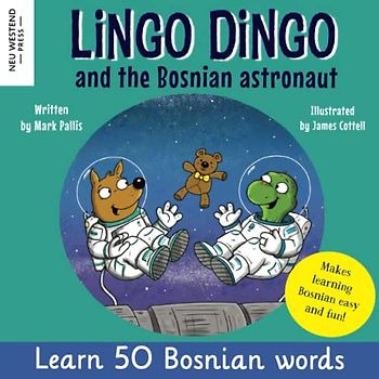 Lingo Dingo and the Bosnian astronaut: Laugh as you learn Bosnian for kids (Bosnian language book for children, bilingual English Bosnian) (Learn ... the Story Powered Language Learning Method)