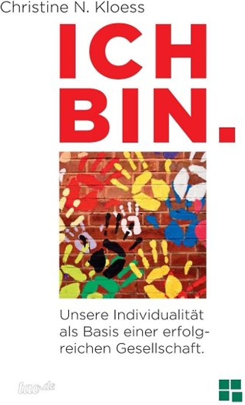 ICH BIN. Unsere Individualität als Basis einer erfolgreichen Gesellschaft.