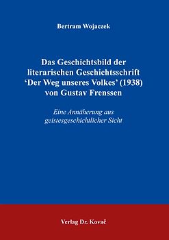 Das Geschichtsbild der literarischen Geschichtsschrift ʻDer Weg unseres Volkes’ (1938) von Gustav Frenssen