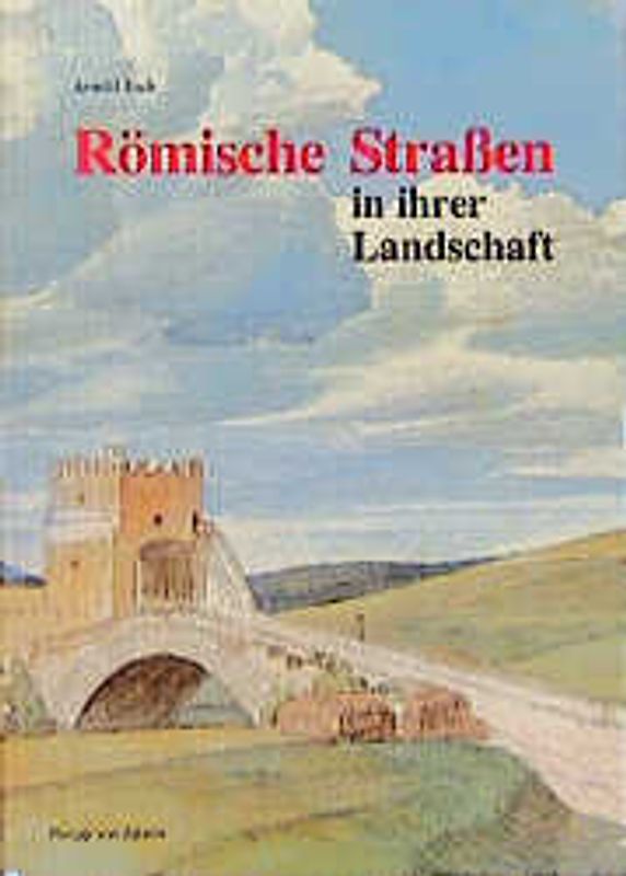 Römische Strassen in ihrer Landschaft