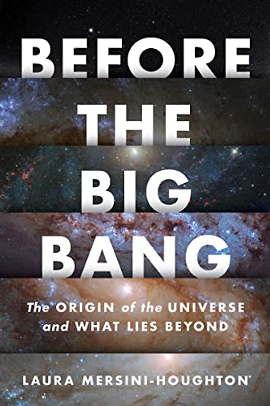 Before The Big Bang: The Origin of the Universe and What Lies Beyond
