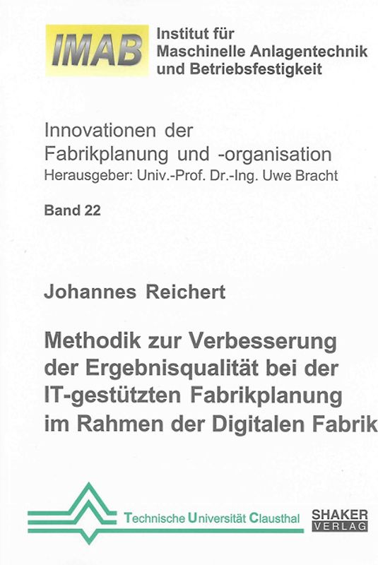 Methodik zur Verbesserung der Ergebnisqualität bei der IT-gestützten Fabrikplanung im Rahmen der Digitalen Fabrik