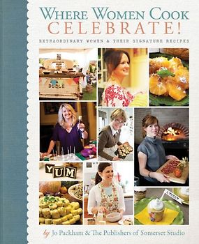 Where Women Cook: Celebrate!: Extraordinary Women & Their Signature Recipes -  Jo Packham