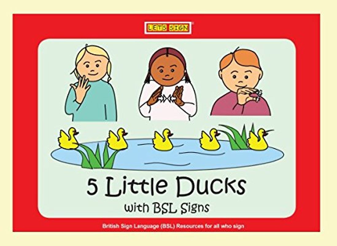 5 Little Ducks with BSL Signs: Counting Nursery Rhyme (Let's Sign Early Years, Band 1)