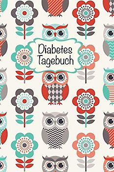 Diabetes Tagebuch: Diabetespass | Blutzucker und Insulin Tagebuch zum Eintragen für 2 Jahre | ca. A5 im Eulen-Blumen Design