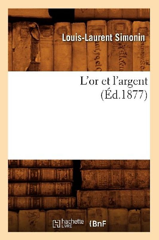 L'Or Et l'Argent (Éd.1877)