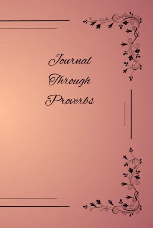 Journal Through Proverbs: Meditate on this timeless wisdom and record your thoughts and prayers.