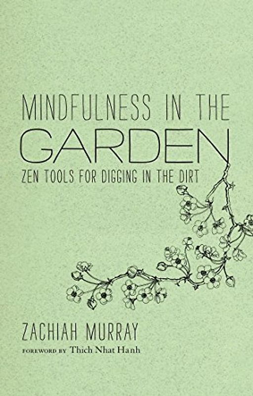 Mindfulness in the Garden: Zen Tools for Digging in the Dirt