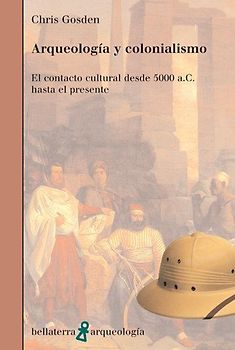 Arqueología y colonialismo : el contacto cultural desde 5000 a.C. hasta el presente