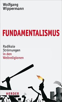 Fundamentalismus. Radikale Strömungen in den Weltreligionen