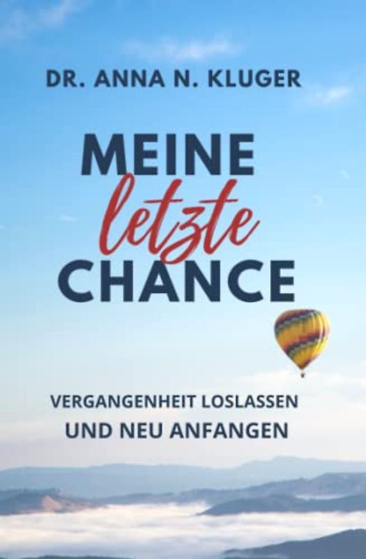 Meine letzte Chance!: Vergangenheit loslassen und neu anfangen