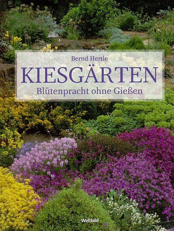 Kiesgärten: Blütenpracht ohne Gießen - Bernd Hertle [Gebundene Ausgabe]