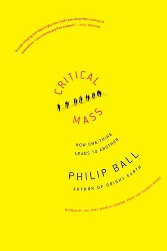 Critical Mass: How One Thing Leads to Another - Philip Ball
