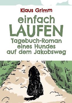 Einfach laufen. Tagebuch-Roman eines Hundes auf dem Jakobsweg
