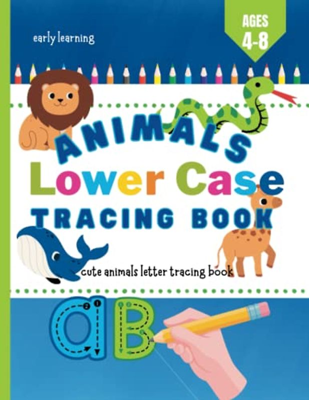 Animals Lower Case Tracing Book, Cute Animals Letter Tracing Books, 78 Unique Designs, Letter Tracing Book 4-8 Years: Lower Case Tracing Books age ... Books, (Early Learning Activity Books)