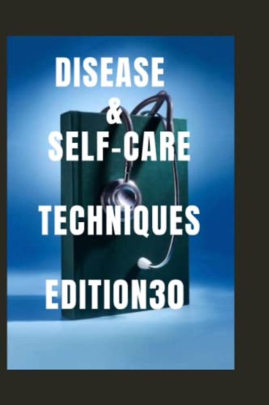 DISEASE SELF-CARE TECHNIQUES EDITION 30: BROKEN ANKLE ,BROKEN WRIST , BROKEN COLLARBONE ,SUBCONJUNCTIVAL ,BROKEN ARM , BROKEN ANKLE ,BROKEN FOOT , ... (DISEASES AND SELF-CARE TECHNIQUES, Band 29)