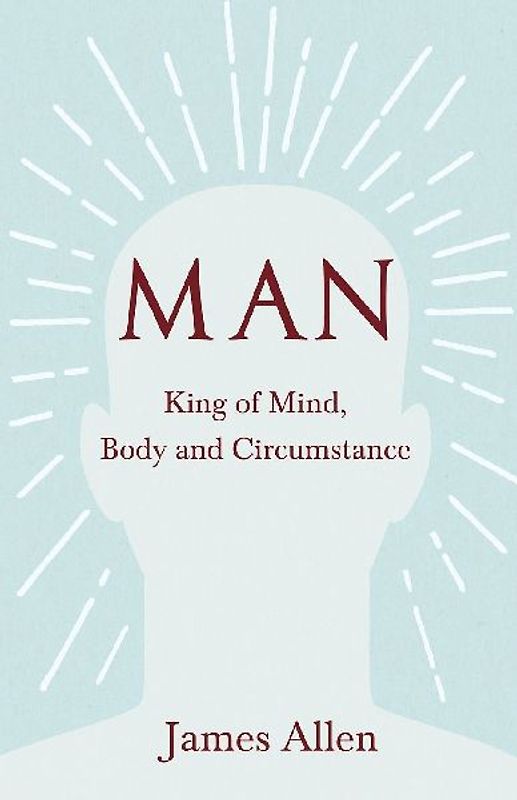 Man - King of Mind, Body and Circumstance