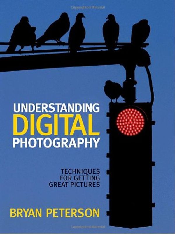 Understanding Digital Photography: Techniques for Getting Great Pictures - Peterson, Bryan