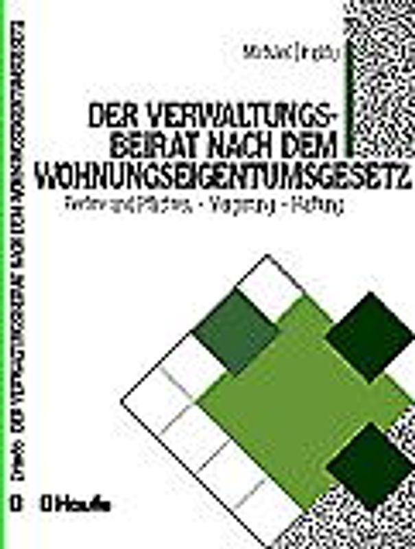 Der Verwaltungsbeirat nach dem Wohnungseigentumsgesetz. Rechte und Pflichten - Vergütung - Haftung
