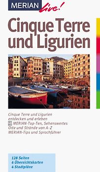Cinque Terre und Ligurien. Cinque Terre und Ligurien entdecken und geniessen. 10 MERIAN-Top-Ten. Sehenswertes, Orte und Strände von A - Z. Sprachführer und Essdolmetscher. MERIAN-Tips