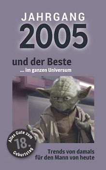 Jahrgang 2005 und der Beste ... im ganzen Universum: Das Geschenkbuch für Männer zum 18. Geburtstag