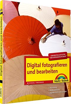 Digital fotografieren und bearbeiten