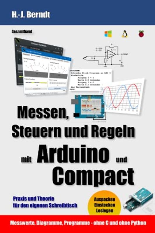 Messen, Steuern und Regeln mit Arduino und Compact: Praxis und Theorie für den eigenen Schreibtisch
