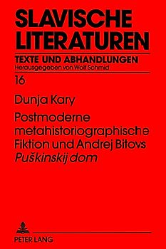 Postmoderne metahistoriographische Fiktion und Andrej Bitovs «Puskinskij dom»