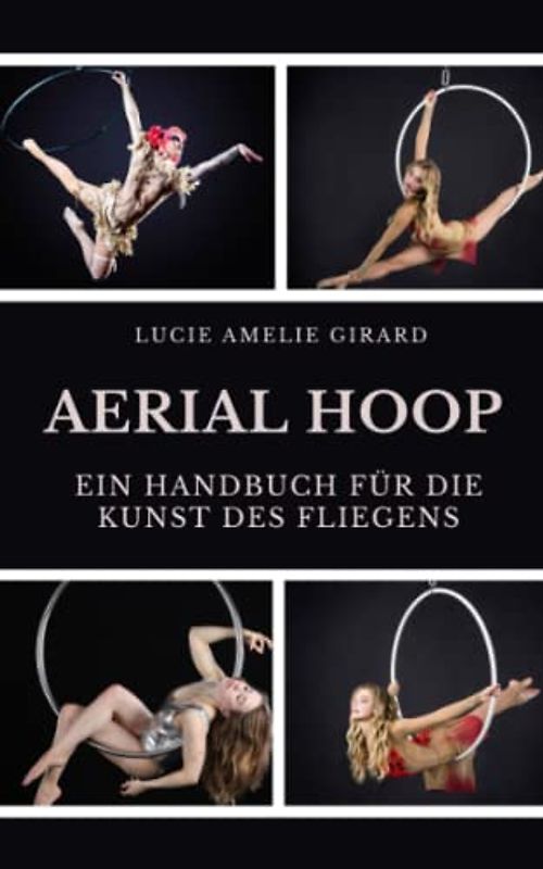 Aerial Hoop: Ein Handbuch für die Kunst des Fliegens