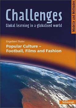 Challenges - Global learning in a globalised world / Challenges. Modelle und Methoden für den Englischunterricht / Popular Culture - Football, Films and Fashion