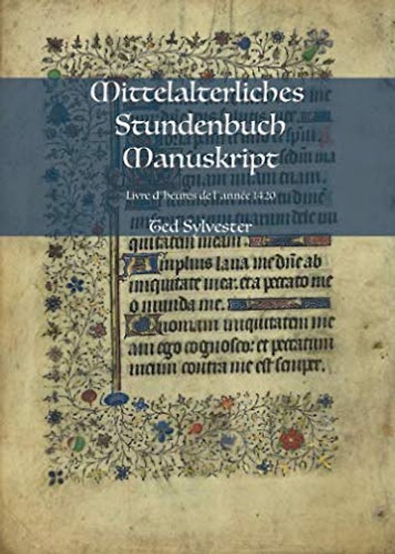Mittelalterliches Stundenbuch Manuskript: Livre d´heures de l´année 1420 (Handschriften auf Vellum, Band 1)
