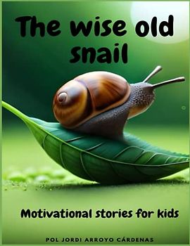 The wise old snail: Motivational Short Story Book for Kids with 10 Stories Ages 2-6