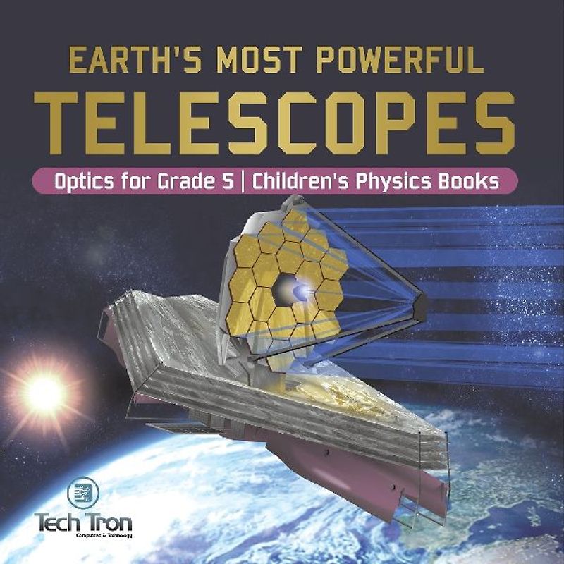 Earth's Most Powerful Telescopes | Optics for Grade 5 | Children's Physics Books
