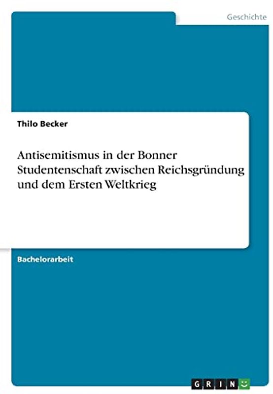 Antisemitismus in der Bonner Studentenschaft zwischen Reichsgründung und dem Ersten Weltkrieg