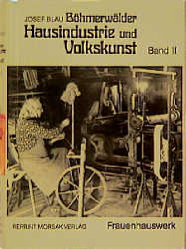 Böhmerwäldler Hausindustrie und Volkskunst, Band II