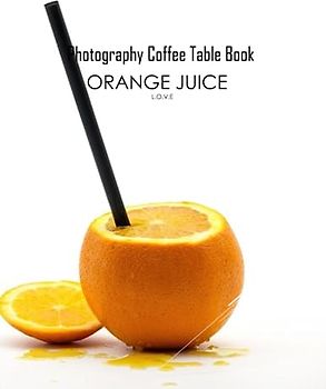 ORANGE JUICE L.O.V.E Photography Coffee Table Book: ORANGE JUICE L.O.V.E Photography Coffee Table Book for All: An Amazing Group Of Pictures For ... Images (8.5"*11") Paperback March 18,2023 .